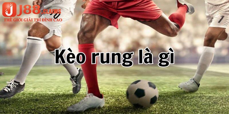 Kèo rung - Loại cược được nhiều người yêu thích