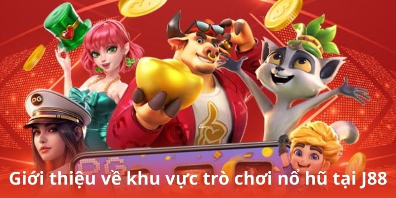 Giới thiệu về khu vực trò chơi nổ hũ tại J88