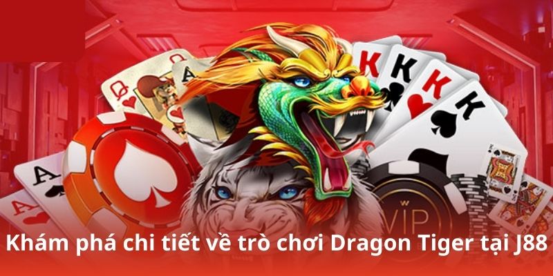 Khám phá chi tiết về trò chơi Dragon Tiger tại J88