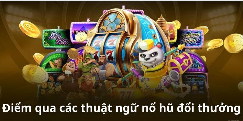 Các thuật ngữ trong game nổ hũ đổi thưởng tại J88