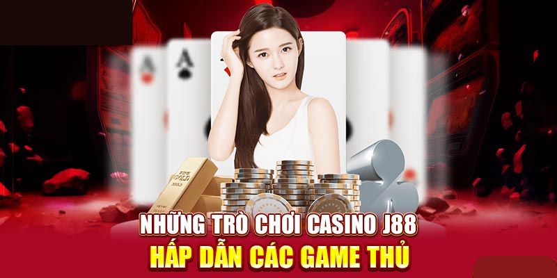 Những sản phẩm nổi trội tại casino J88