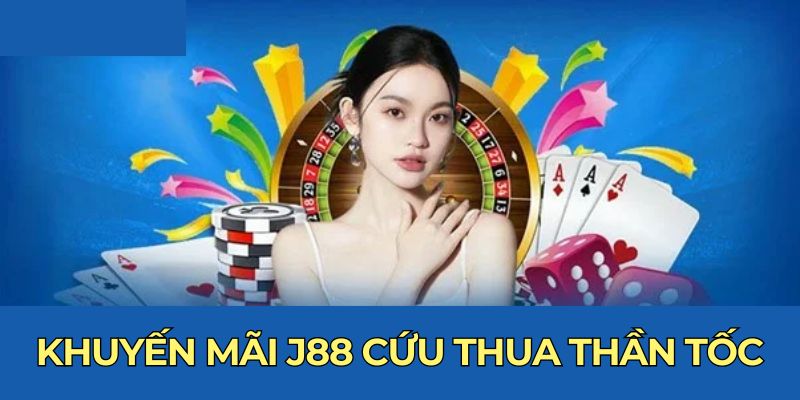 Khuyến mãi J88 cứu thua thần tốc