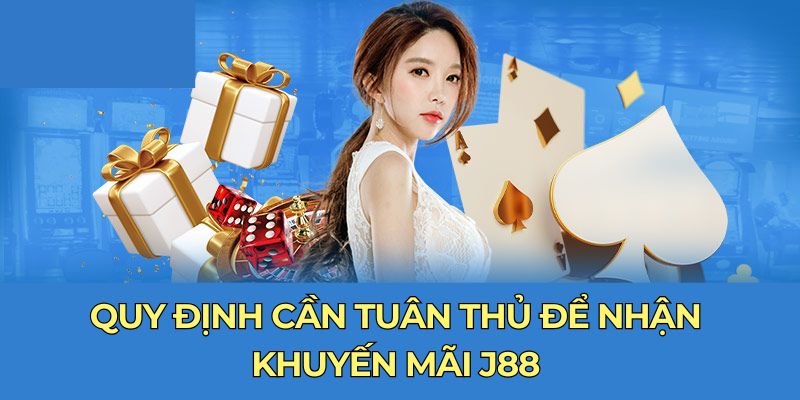 Quy định cần tuân thủ để nhận khuyến mãi J88 