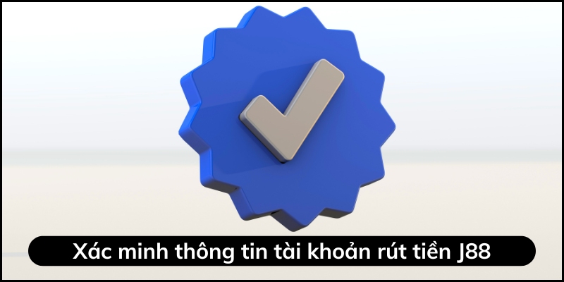 Rút tiền j88 cần xác minh dữ liệu cá nhân